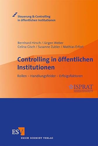 Controlling in öffentlichen Institutionen: Rollen - Handlungsfelder - Erfolgsfaktoren (Steuerung & Controlling in öffentlichen Institutionen) von Erich Schmidt Verlag